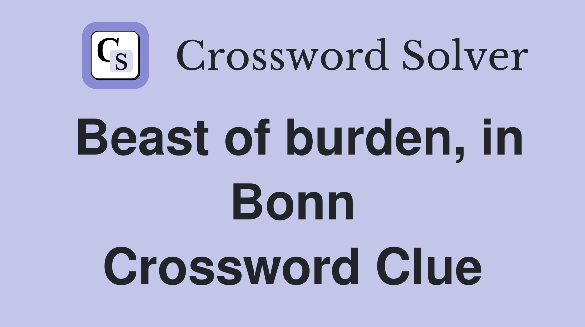 Beast of burden, in Bonn Crossword Clue Answers Crossword Solver